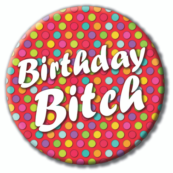 Birthday Bitch Badge