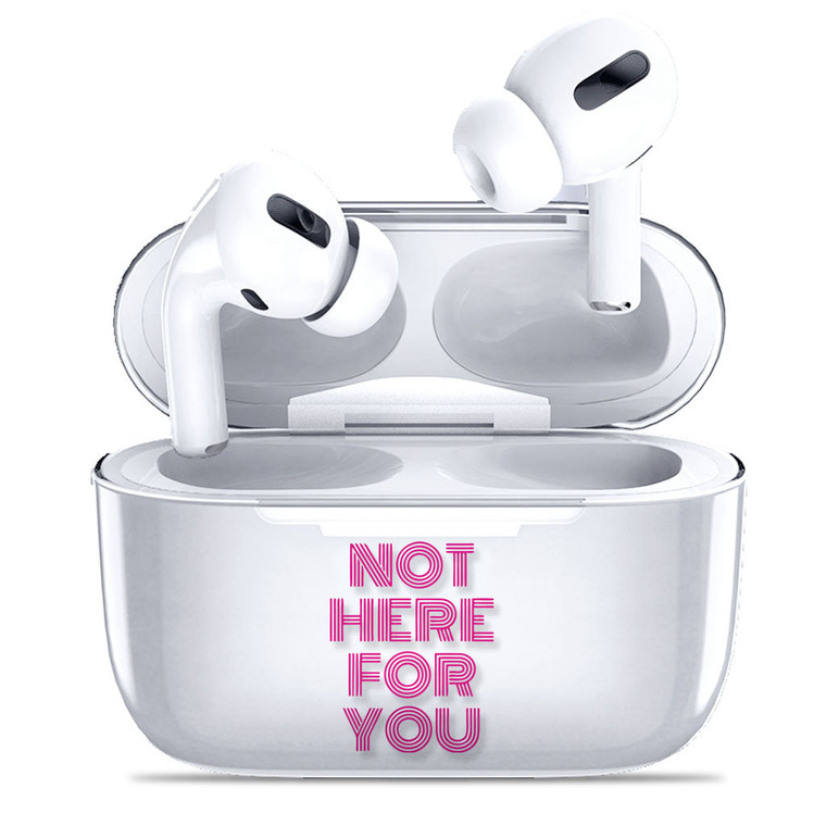 Not Here For You Airpods Pro Case