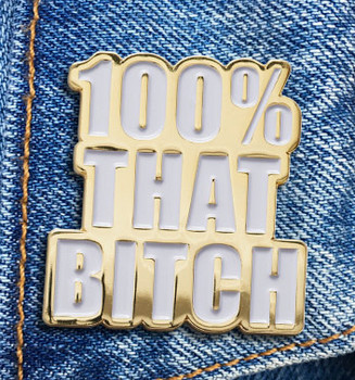 100% That Bitch Enamel Pin