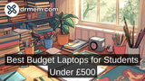 Best Budget Laptops for Students Under £500