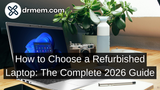 How to Choose a Refurbished Laptop: The Complete 2026 Guide