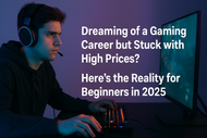 Dreaming of a Gaming Career but Stuck with High Prices? Here’s the Reality for Beginners in 2025