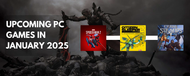 Upcoming PC Games in January 2025: Hype, Details, and System Requirements