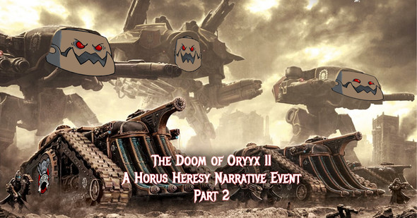 The Doom of Oryyx II: A Horus Heresy Narrative Event (Part 2)Feb 22