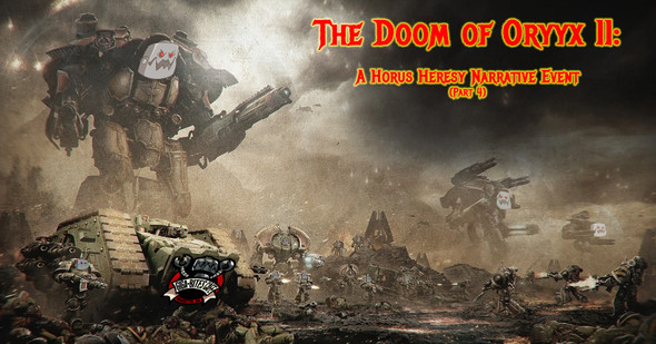 The Doom of Oryyx II: A Horus Heresy Narrative Event (Part 4)  (8/2)