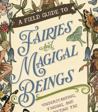 Field Guide To Fairies and Magical Beings