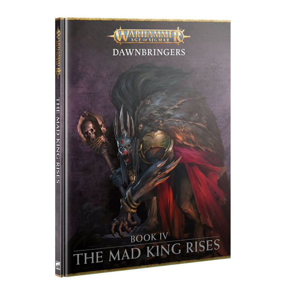 Age of Sigmar: Dawnbringers Book 4 - Mad King Rises