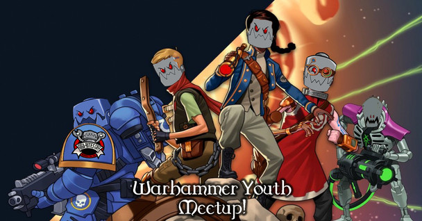 Warhammer Youth Meetup!
