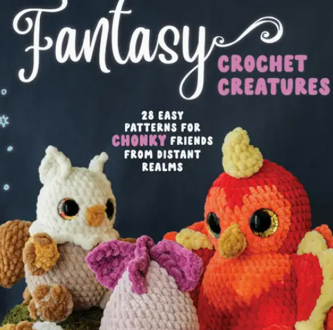 Fantasy Crochet: 28 Easy Patterns For Chonky Creatures