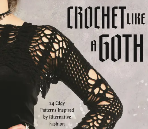 Crochet Like A Goth: 24 Edgy Alternative Fashion Patterns