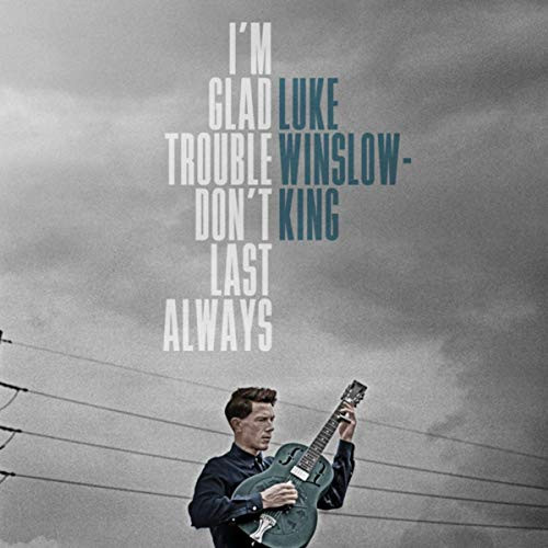 Luke Winslow King-I'm Glad Trouble Don't Last Always