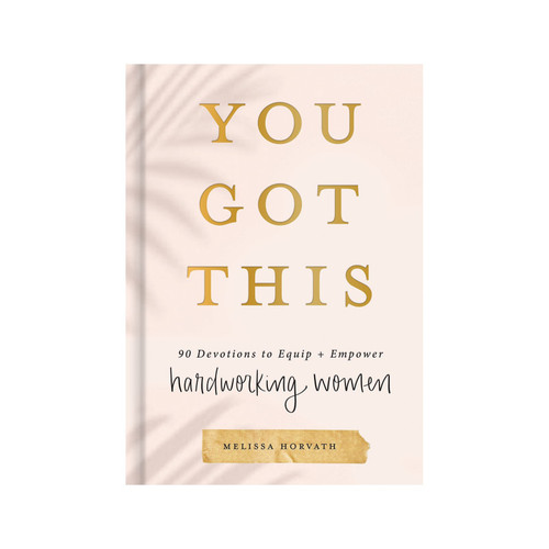 You Got This: 90 Devotions to Equip and Empower Hardworking Women You Got This: 90 Devotions to Equip and Empower Hardworking Women