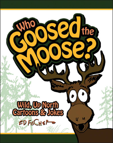 Who Goosed the Moose? Book Who Goosed the Moose? Book