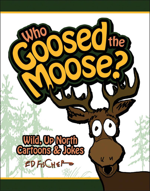 Who Goosed the Moose? Book Who Goosed the Moose? Book