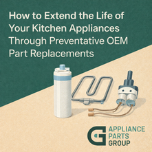 How to Extend the Life of Your Kitchen Appliances Through Preventative OEM Part Replacements