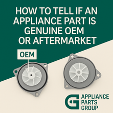 How to Tell If an Appliance Part Is Genuine OEM or Aftermarket
