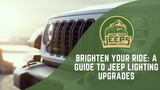 Brighten Your Ride: A Guide to Jeep Lighting Upgrades