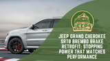 Jeep Grand Cherokee SRT8 Brembo Brake Retrofit: Stopping Power That Matches Performance