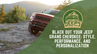 Black Out Your Jeep Grand Cherokee: Style, Performance, and Personalization