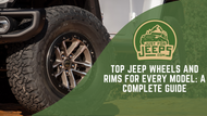 Top Jeep Wheels and Rims for Every Model: A Complete Guide