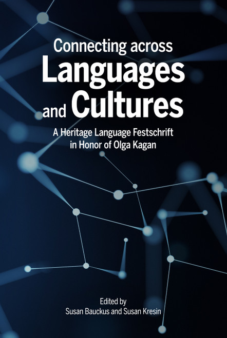 Connecting across Languages and Cultures: A Heritage Language Festchrift in Honor of Olga Kagan