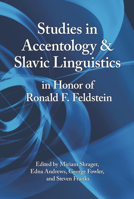 Studies in Accentology & Slavic Linguistics in Honor of Ronald F. Feldstein