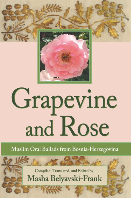 Grapevine and Rose: Muslim Oral Ballads from Bosnia-Herzegovina