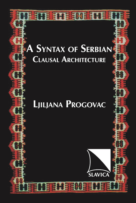 A Syntax of Serbian: Clausal Architecture
