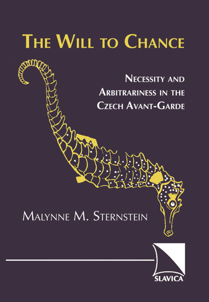 The Will to Chance: Necessity and Arbitrariness in the Czech Avant-Garde from Poetism to Surrealism