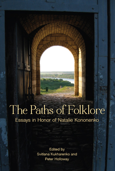 The Paths of Folklore: Essays in Honor of Natalie Kononenko