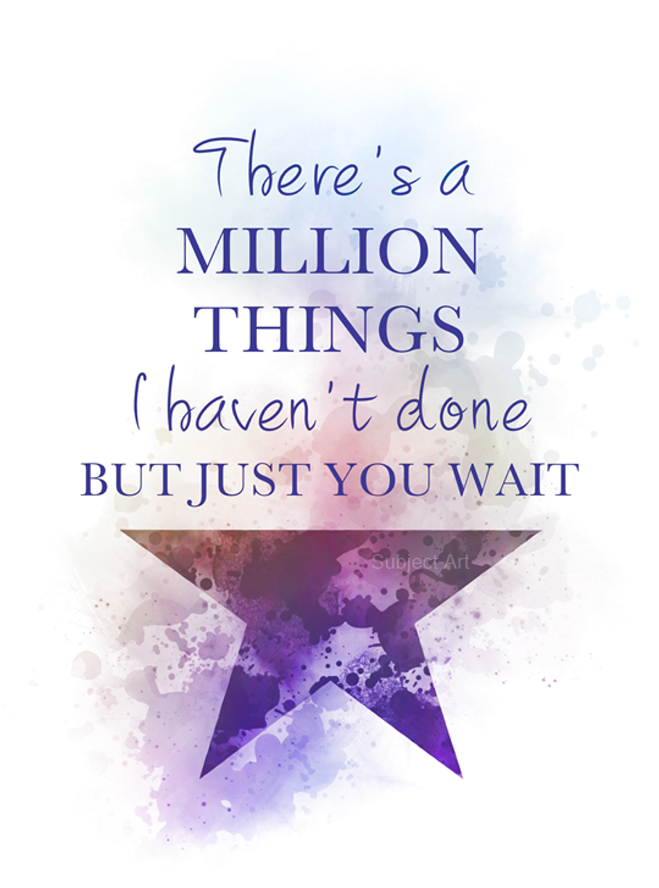 Hamilton Quote ART PRINT There's a Million Things I Haven't Done But