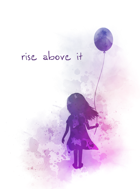 Rise above it