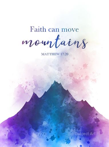 Faith Can Move Mountains - Matthew 17:20 ART PRINT Quote, Bible verse