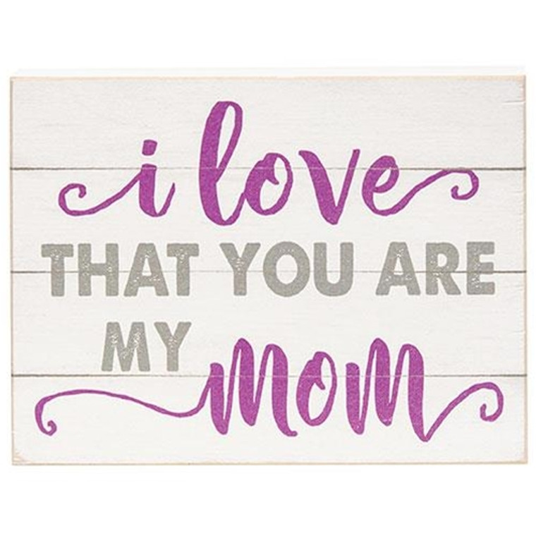 CWI G44117 I Love That You Are My Mom Block 6.5"X5"