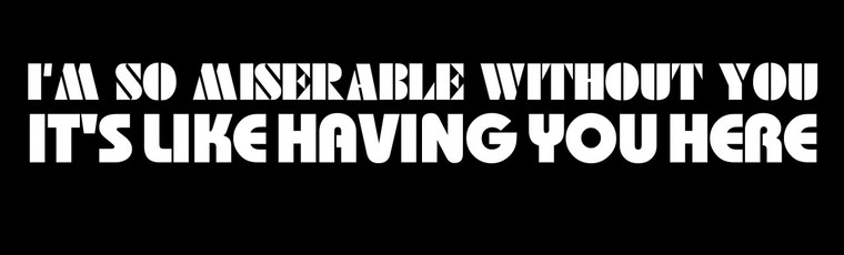 I'M So Miserable Without You It'S Like Having You Here Motorcycle Helmet Sticker 549 By Nuorder