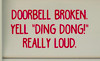 Doorbell Broken. Yell "Ding Dong!" Really Loud | Custom Color  9" x 4.5" Vinyl Decal Door Sign