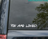 YOU ARE LOVED Vinyl Decal Sticker 12" x 1.5"