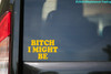 BITCH I MIGHT BE Vinyl Decal Sticker 5.5" x 3.5"