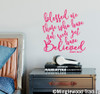 Blessed Are Those Who Have Not Yet Seen Yet Have Believed 13" x 13" Vinyl Decal Sticker - John 20:29