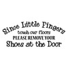 Since Little Fingers Touch Our Floors Please Remove Your Shoes Vinyl Decal Sticker