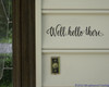 Well, Hello There. 12" x 2.5" Vinyl Decal Sticker  - Car or Wall Porch