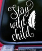 STAY WILD CHILD 6" x 8.5" Vinyl Decal Sticker - Feather