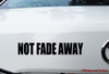 NOT FADE AWAY  Vinyl Decal Sticker - NFA Grateful Dead Jerry Garcia