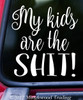 MY KIDS ARE THE SHIT! 5" x 5.5" Vinyl Decal Sticker - Family Pride Mom Dad