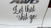 LET THAT SHIT GO 6" x 4.5" Vinyl Decal Sticker - Move On!