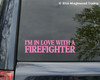I'M IN LOVE WITH A FIREFIGHTER 8" x 2" Vinyl Decal Sticker Fire Dept Fireman