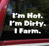 I'm Hot I'm Dirty I Farm funny farmer vinyl decal for trucks tractors farm equipment and agricultural vehicles