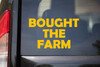 Bought The Farm funny retirement vinyl decal for farmers ranchers retirement parties trucks and tractors