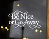 Be Nice or Go Away vinyl decal in decorative Albemarle Swash font with flourished lettering