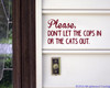 Please Don't Let the Cops In Or The Cats Out 8.5" x 4" Vinyl Decal Sticker